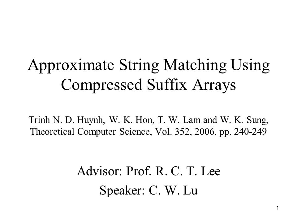1 Approximate String Matching Using Compressed Suffix Arrays Trinh N D Huynh W K Hon T W Lam And W K Sung Theoretical Computer Science Vol Ppt Download