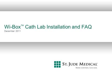 Wi-Box™ Cath Lab Installation and FAQ December 2011