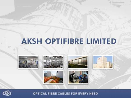 The Parent Company AKSH Optifibre Limited was established in 1986. The Manufacturing Business has been hived off into a wholly owned subsidiary named.