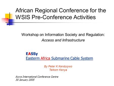 African Regional Conference for the WSIS Pre-Conference Activities Workshop on Information Society and Regulation: Access and Infrastructure By Peter K.