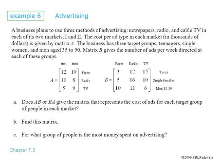 Example 6 Advertising Chapter 7.3 A business plans to use three methods of advertising: newspapers, radio, and cable TV in each of its two markets, I and.