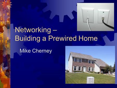 Networking – Building a Prewired Home Mike Cherney.