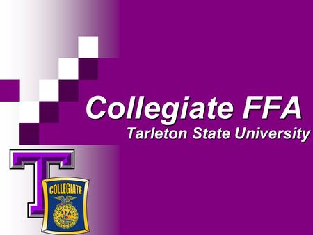 Collegiate FFA Tarleton State University. Tarleton State University Collegiate FFA We are an organization dedicated to the promotion of agriculture and.