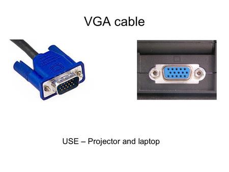 VGA cable USE – Projector and laptop. 3.5 mm cable Male to male 3.5mm stereo cable, TRS 3.5mm connector, Audio Jack, jack plug, headphone jack USE – Projector,