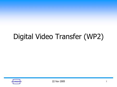 22 Nov 20051 Digital Video Transfer (WP2). 2 Digital Video Switch Unit.