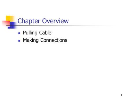 Chapter Overview Pulling Cable Making Connections.
