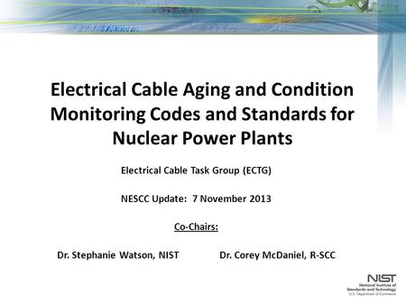 Electrical Cable Aging and Condition Monitoring Codes and Standards for Nuclear Power Plants Electrical Cable Task Group (ECTG) NESCC Update: 7 November.