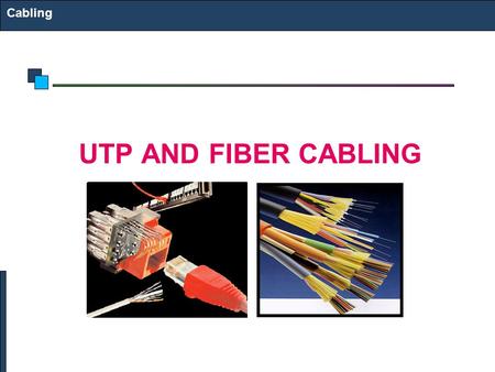 Cabling UTP AND FIBER CABLING. Structured Cabling Infrastructure Mounted and permanent Allows patching Comfort that infrastructure is OK Components: Information.