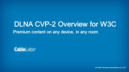 DLNA CVP-2 Overview for W3C