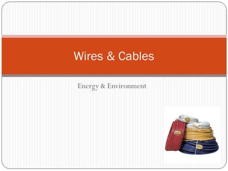Energy & Environment Wires & Cables. Conductors - - - - High Resistance - - - - - - - - - - - - - Low Resistance A conductor has many free electrons so.