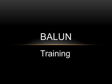 BALUN Training.