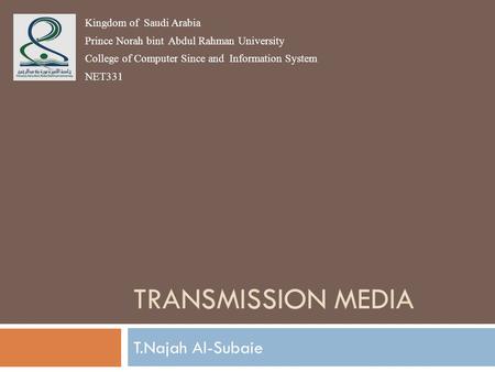 Transmission Media T.Najah Al-Subaie Kingdom of Saudi Arabia