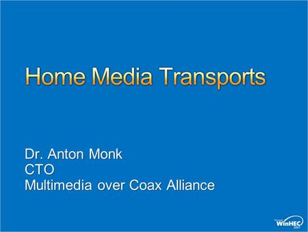 Dr. Anton Monk CTO Multimedia over Coax Alliance.