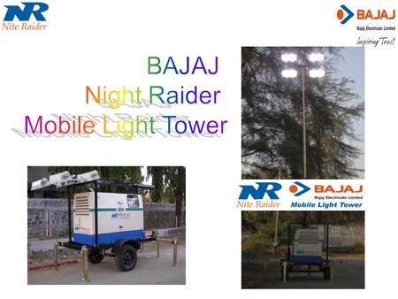 Introduction The BAJAJ Nite Raider series Light Tower in 9 and 12 meter height is general purpose mobile light tower intended for remote and emergency.