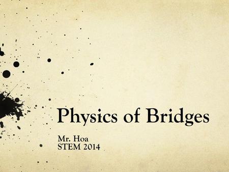 Physics of Bridges Mr. Hoa STEM 2014.