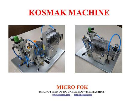 KOSMAK MACHINE MICRO FOK (MICRO FIBER OPTIC CABLE BLOWING MACHINE)