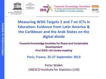 Measuring WSIS Targets 2 and 7 on ICTs in Education: Evidence from Latin America & the Caribbean and the Arab States on the digital divide Towards Knowledge.