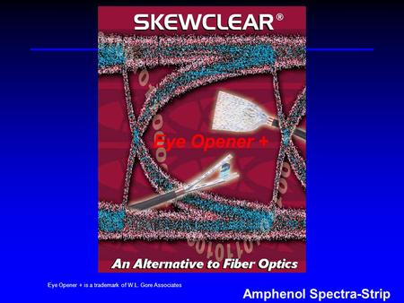 Amphenol Spectra-Strip Eye Opener + Eye Opener + is a trademark of W.L. Gore Associates.