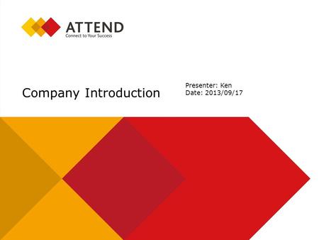 Company Introduction Presenter: Ken Date: 2013/09/17.