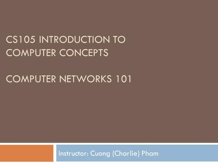 CS105 Introduction to Computer Concepts Computer networks 101