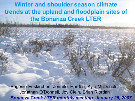 Winter and shoulder season climate trends at the upland and floodplain sites of the Bonanza Creek LTER Bonanza Creek LTER monthly meeting: January 25,