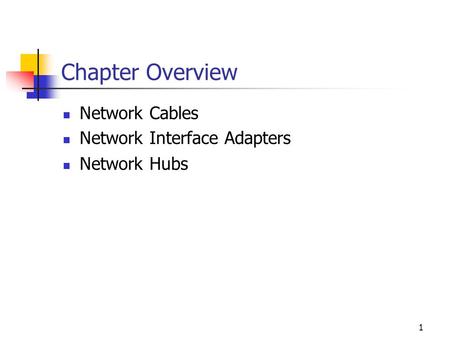 1 Chapter Overview Network Cables Network Interface Adapters Network Hubs.