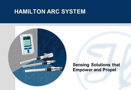 HAMILTON ARC SYSTEM Sensing Solutions that Empower and Propel.
