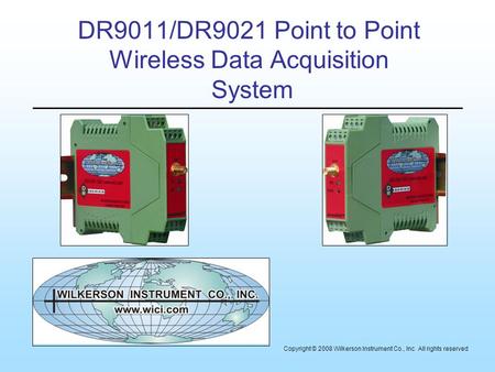 DR9011/DR9021 Point to Point Wireless Data Acquisition System Copyright © 2008 Wilkerson Instrument Co., Inc All rights reserved.