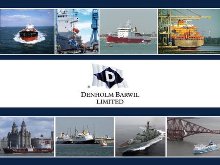 WHO ARE DENHOLM BARWIL? Denholm Barwil is one of the UK 's leading port and marine service providers. The in house expertise across the UK allows Denholm.