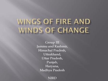 Group III Jammu and Kashmir, Himachal Pradesh, Uttrakhand, Uttar Pradesh, Punjab, Haryana, Madhya Pradesh NIRD.