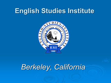 English Studies Institute Berkeley, California. Welcome to ESI.