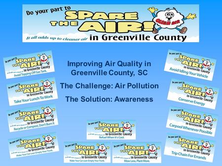 Improving Air Quality in Greenville County, SC The Challenge: Air Pollution The Solution: Awareness.
