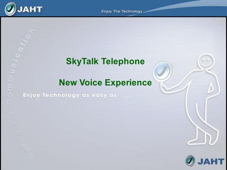 SkyTalk Telephone New Voice Experience. Agenda 1.Introduction of SkyTalk Telephone 2.Advantages over Internet / VoIP phones 3.Common Applications 4.Key.