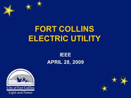 FORT COLLINS ELECTRIC UTILITY IEEE APRIL 28, 2009.