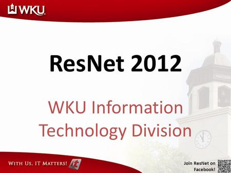 WKU Information Technology Division ResNet 2012 Join ResNet on Facebook!