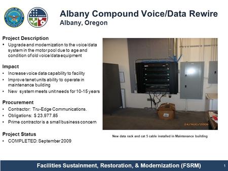 Albany Compound Voice/Data Rewire Albany, Oregon 1 Project Description Upgrade and modernization to the voice/data system in the motor pool due to age.