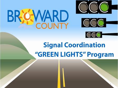 1. Green Lights Program Objectives Improve Quality of Synchronization in a Short Timeframe Noticeable Improvements to Motorists Appropriate Allocation.