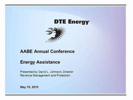 AABE Annual Conference Energy Assistance Presented by David L. Johnson, Director Revenue Management and Protection May 19, 2010.