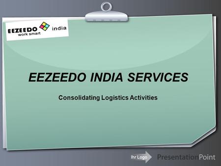 Ihr Logo EEZEEDO INDIA SERVICES Consolidating Logistics Activities.