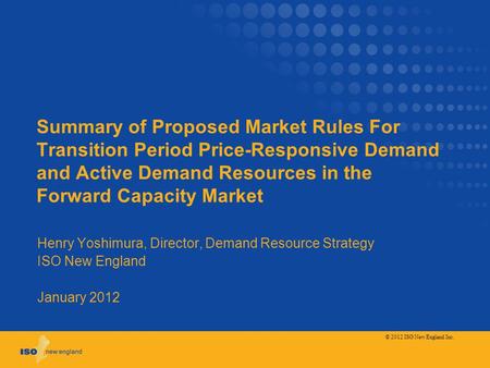 Summary of Proposed Market Rules For Transition Period Price-Responsive Demand and Active Demand Resources in the Forward Capacity Market Henry Yoshimura,