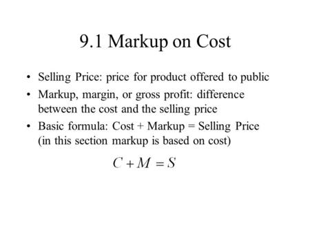 9.1 Markup on Cost Selling Price: price for product offered to public