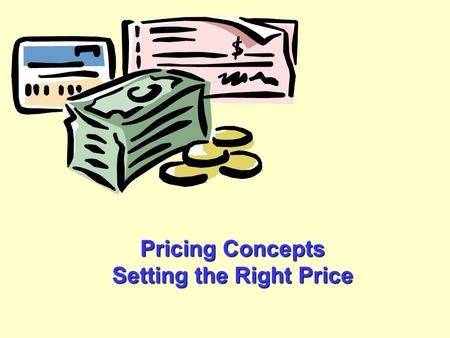 Pricing Concepts Setting the Right Price