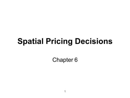 1 Spatial Pricing Decisions Chapter 6. 2 Transport costs and distance Delivered price (mill price + transport costs): changes with distance Uniform delivered.