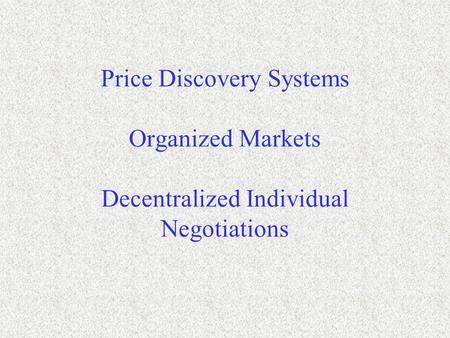 Price Discovery is the process of buyers and sellers arriving at prices.