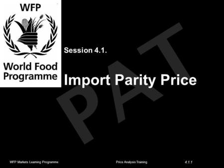 PAT Session 4.1. Import Parity Price WFP Markets Learning ProgrammePrice Analysis Training 4.1.1.