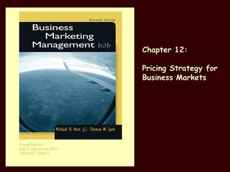 Chapter 12: Pricing Strategy for Business Markets PowerPoint by: