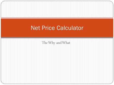 Net Price Calculator The Why and What. Dilemma Colleges thought they were dealing with a compliance issue, but what they are really dealing with is the.