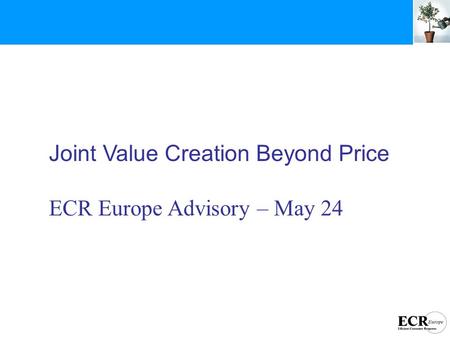 Joint Value Creation Beyond Price ECR Europe Advisory – May 24.