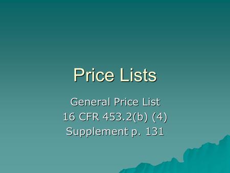 Price Lists General Price List 16 CFR 453.2(b) (4) Supplement p. 131.
