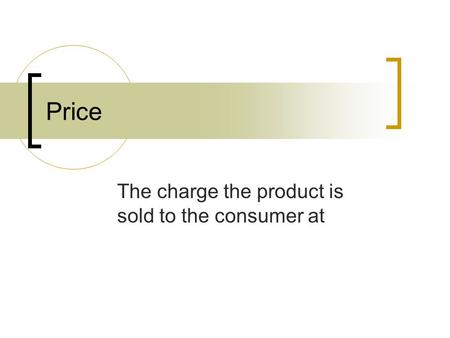 Price The charge the product is sold to the consumer at.